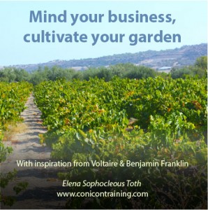 Quote: Mind your business, cultivate your garden by E. Sophocleous Toth