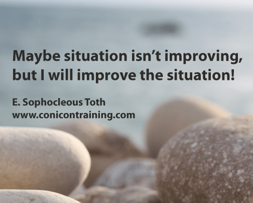 Quote: Maybe situation isn't improving, but I will improve the situation. By E. Sophocleous Toth