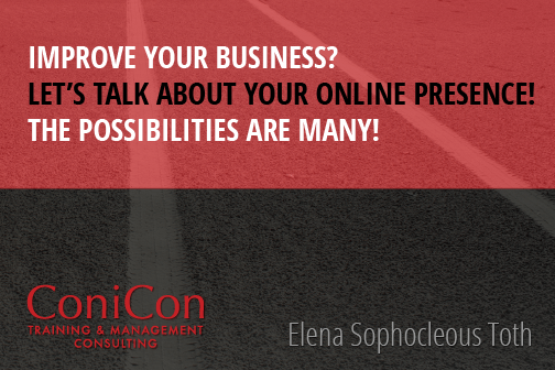 Quote: Improve your business? Let's talk about your online presence! The possibilities are many! By E. Sophocleous Toth